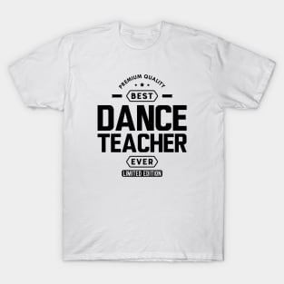 Dance Teacher - Best Dance Teacher Ever T-Shirt